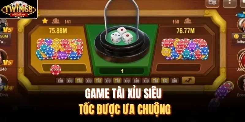 Game tài xỉu siêu tốc được ưa chuộng