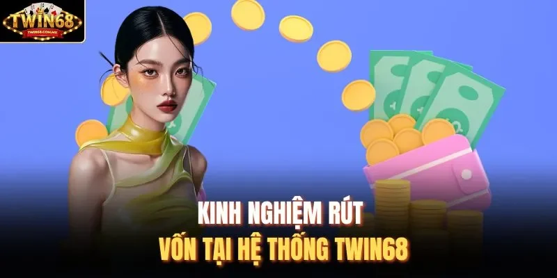 Kinh nghiệm rút vốn tại hệ thống Twin68