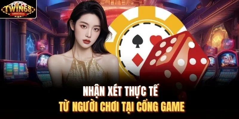 Nhận xét thực tế từ người chơi tại cổng game