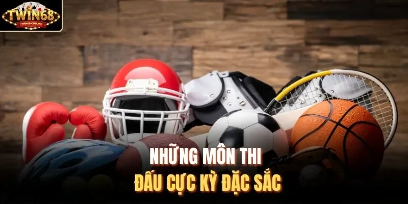 Những môn thi đấu cực kỳ đặc sắc