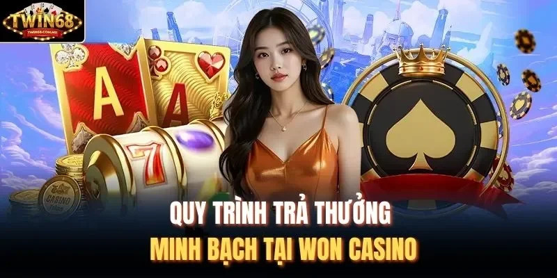 Quy trình trả thưởng minh bạch tại WON CASINO