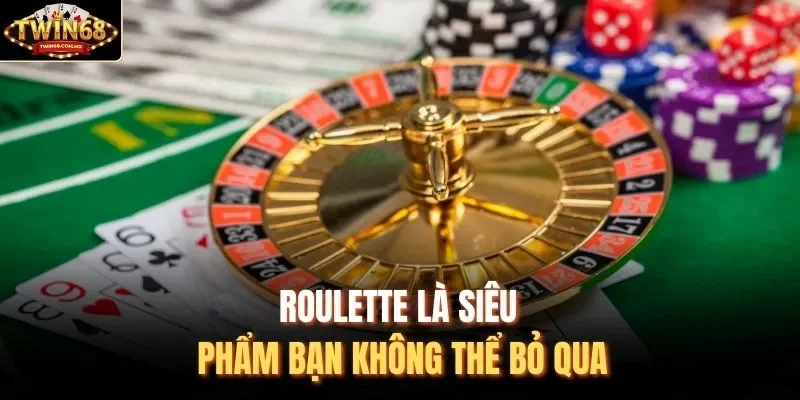 Roulette là siêu phẩm bạn không thể bỏ qua