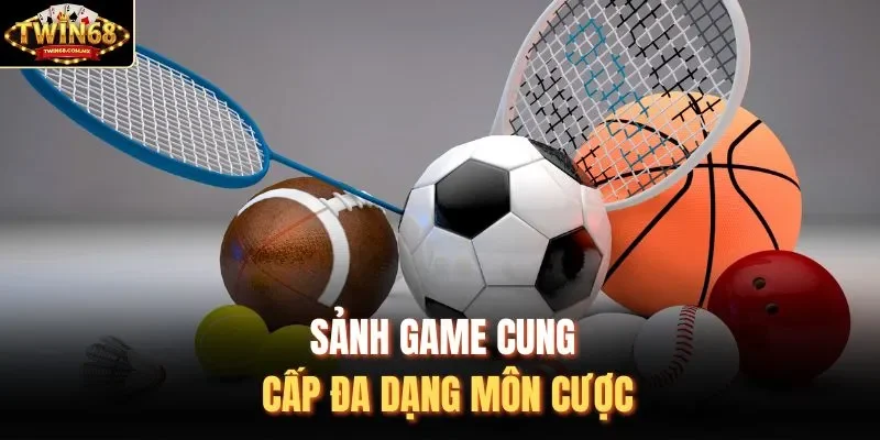 Sảnh game cung cấp đa dạng môn cược