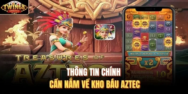 Thông tin chính cần nắm về kho báu Aztec