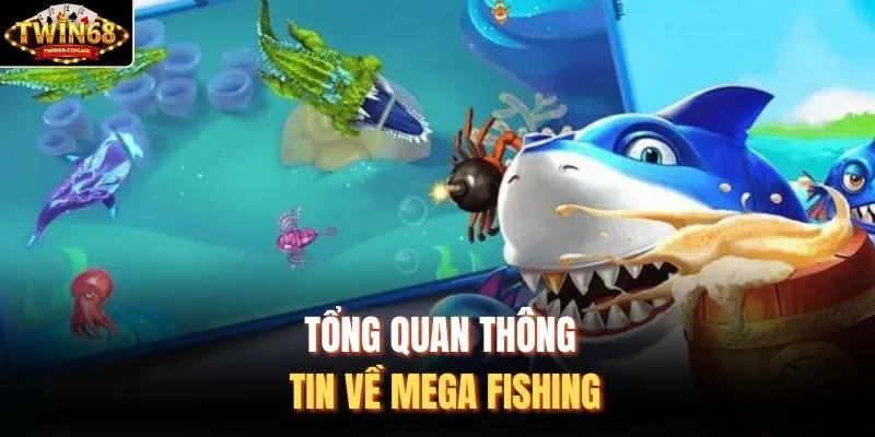Tổng quan thông tin về Mega Fishing
