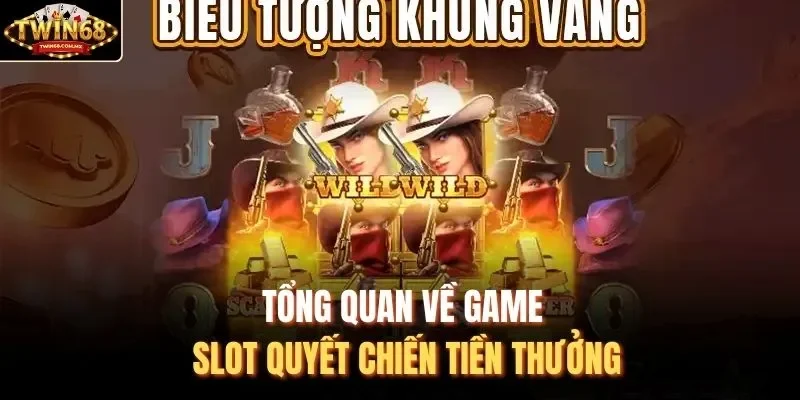 Tổng quan về game slot Quyết chiến tiền thưởng